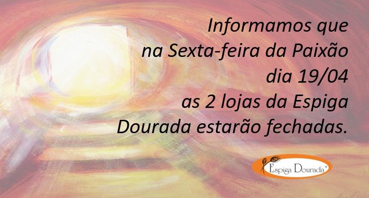 sexta 742x400 - Sexta-feira Santa - Espiga Dourada estará fechada